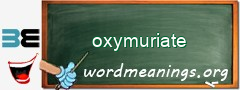 WordMeaning blackboard for oxymuriate